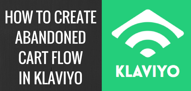 How to create Abandoned Cart flow in Klaviyo