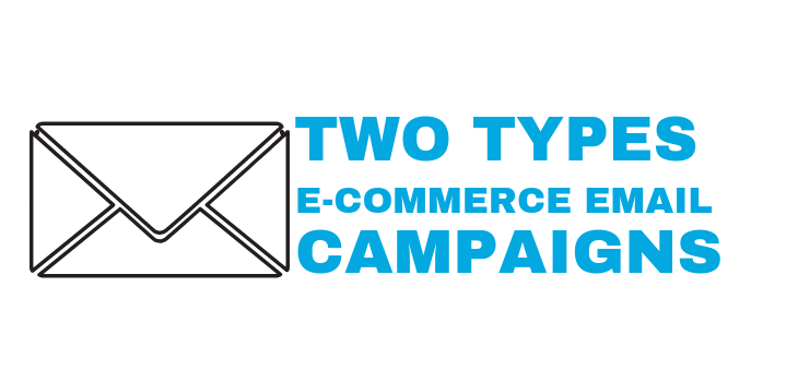 Two General Types Of Ecommerce Email Campaigns