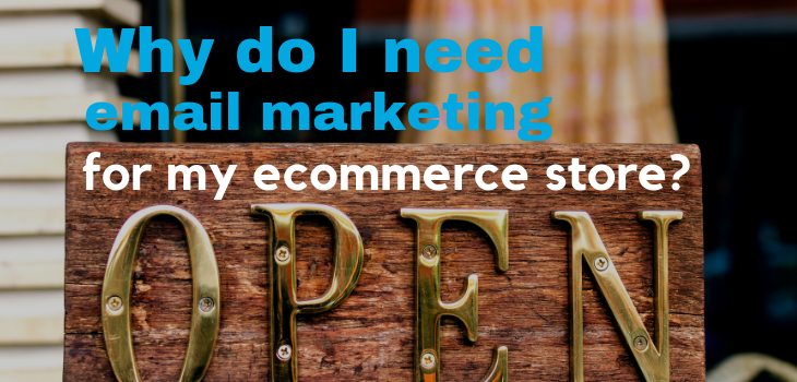 Why Do I Need Email Marketing For My Ecommerce Store?