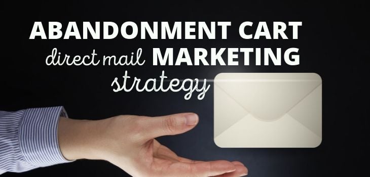 Abandonment Cart Direct Mail Marketing Strategy