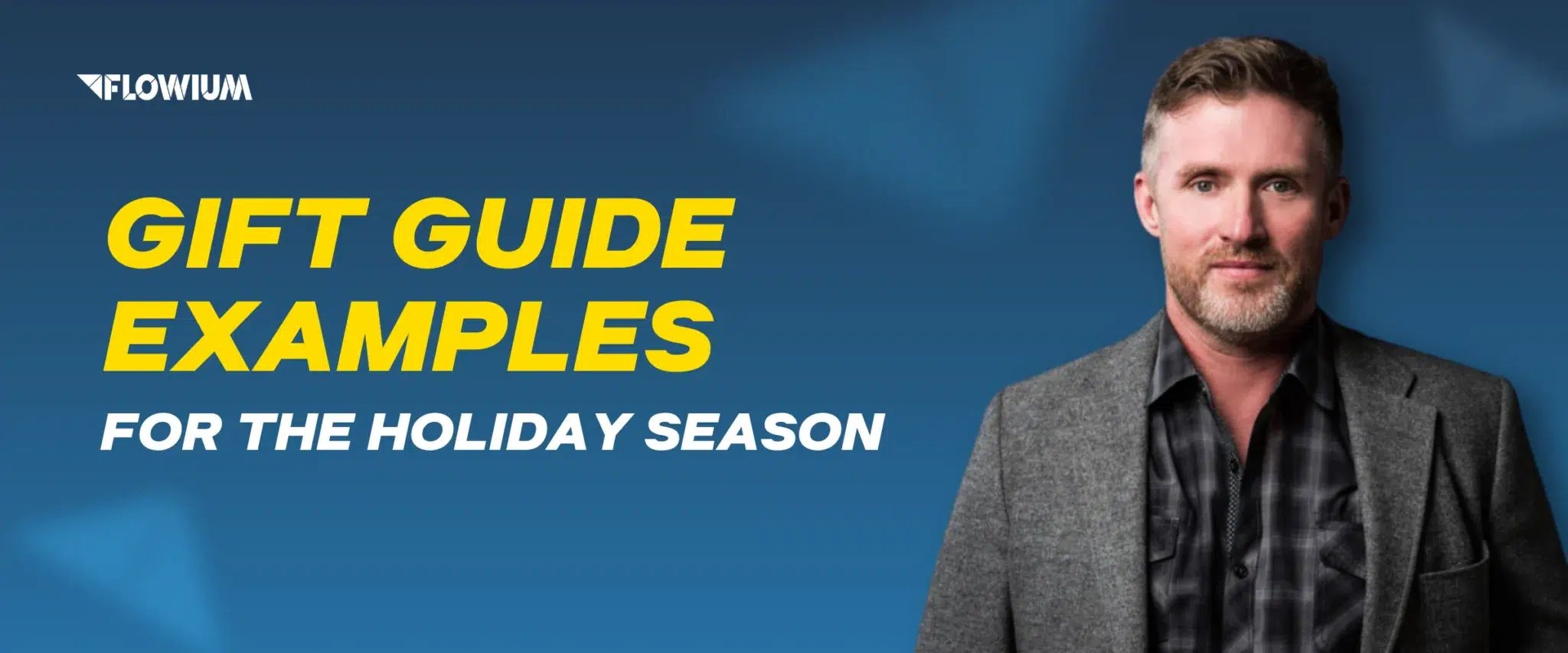 Best Gift Guide Examples and Strategies banner Adrian Burke, Flowium team member on blue background.