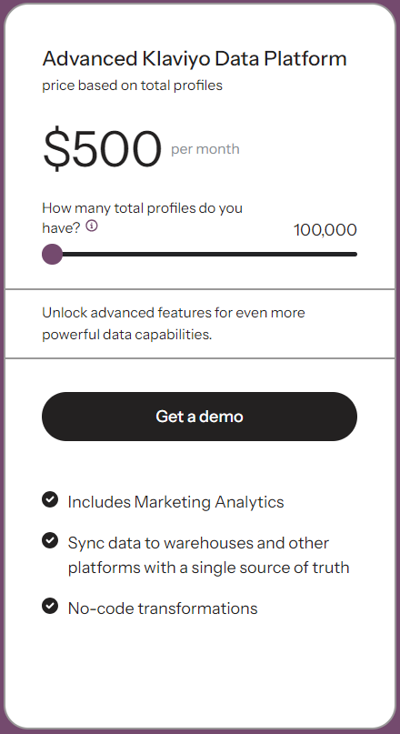 The Klaviyo CDP pricing plan, which allows you to manage up to 100,000 profiles, starts at $500 per month.
