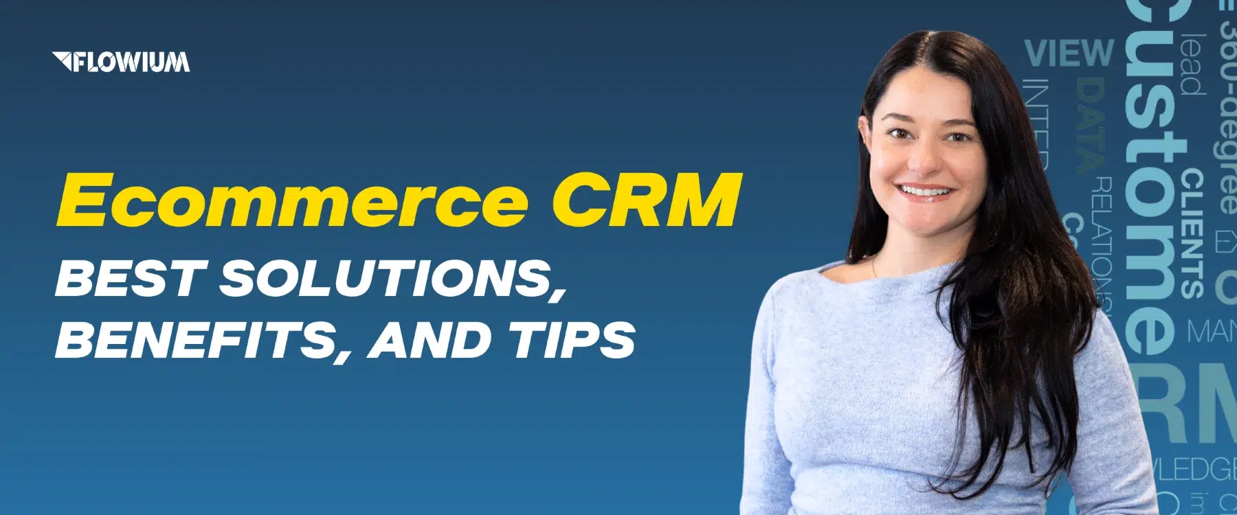 Ecommerce CRM: Best Solutions, Benefits, and Tips
